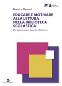 Copertina  Educare e motivare alla lettura nella biblioteca scolastica : uno strumento per docenti e bibliotecari