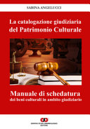 Copertina  La catalogazione giudiziaria del patrimonio culturale : manuale di schedatura dei beni culturali in ambito giudiziario